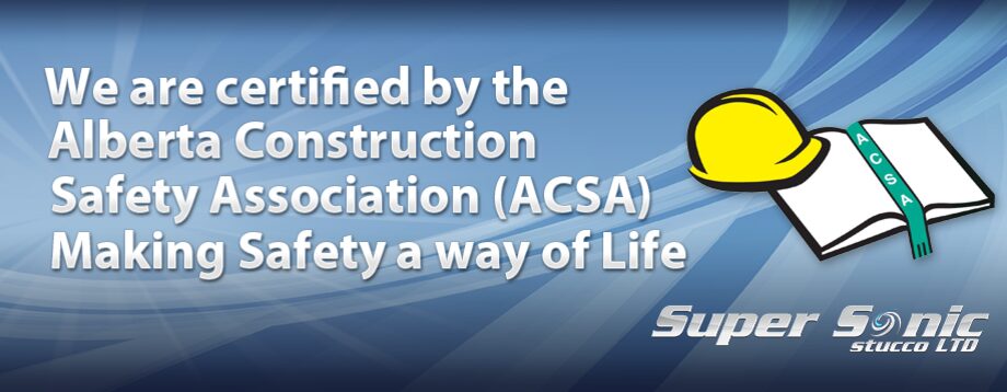 We are a certified by the ACSA Alberta Construction Safety Association making safety a way of life
